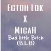 Ectoh Lok - Bad Little Bitch (feat. Micah) - Single